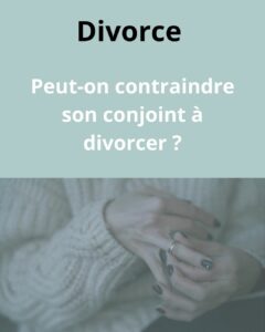 Peut-on contraindre son conjoint à divorcer ?